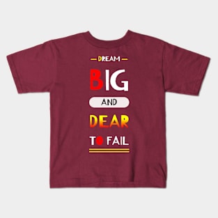 Dream Big And Dear To Fail Motivation Quotes Design Kids T-Shirt